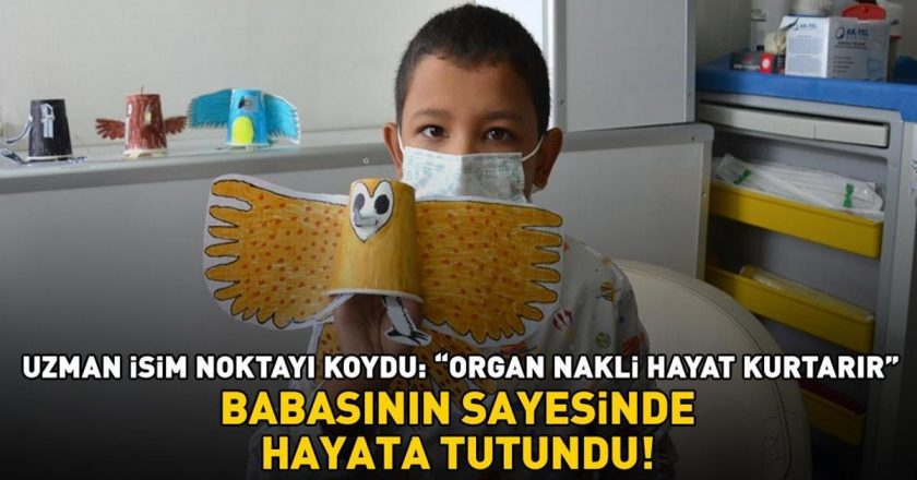Babası sayesinde hayata geçti! Uzman, “Organ nakli hayat kurtarır”